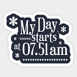 My Day Starts At 07.51 Am Sticker